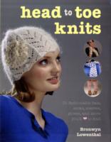 Head to Toe Knits : 35 Hats, Scarves, Gloves and Socks You'll Love to Knit