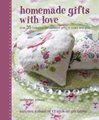 Homemade Gifts with Love : Over 35 Beautiful Hancrafted Gifts to Make and Give