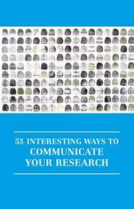 53 Interesting Ways to Communicate Your Research (Professional and Higher Education)
