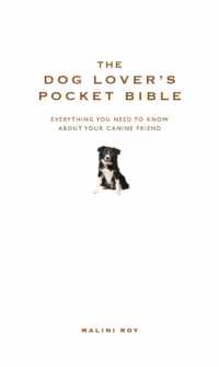 The Dog Lover's Pocket Bible : Everything you need to know about your canine friend