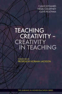 Teaching Creativity - Creativity in Teaching (Learning in Higher Education)