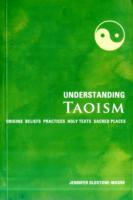 Understanding Taoism : Origins, Beliefs, Practices, Holy Texts, Sacred Places