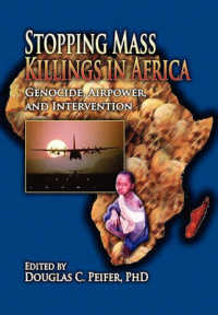 Stopping Mass Killings in Africa : Genocide, Airpower, and Intervention