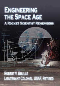 Engineering the Space Age : A Rocket Scientist Remembers