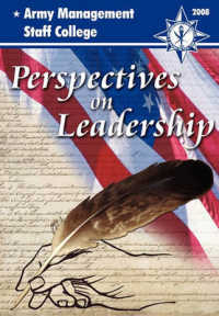 Perspectives on Leadership : A Compilation of Thought-worthy Essays from the Faculty and Staff of the Army's Premier Educational Institution for Civilian Leadership and Management, the Army Management Staff College