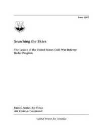 Searching the Skies : The Legacy of the United States Cold War Defense Radar Program