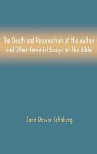 The Death and Resurrection of the Author and Other Feminist Essays on the Bible