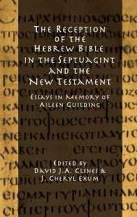 The Reception of the Hebrew Bible in the Septuagint and the New Testament : Essays in Memory of Aileen Guilding (Hebrew Bible Monographs)