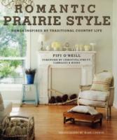 Romantic Prairie Style : Homes Inspired by Traditional Country Life