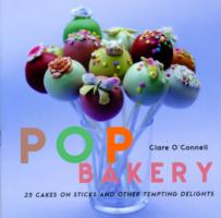 Pop Bakery : 25 Recipes for Delicious Little Cakes on Sticks