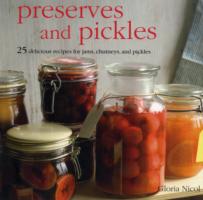 Preserves and Pickles : 25 Delicious Recipes for Jams, Chutneys, and Relishes