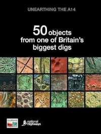 Unearthing the A14 : 50 objects from one of Britain's biggest digs