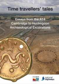 Time travellers' tales : Essays from the A14 Cambridge to Huntingdon Archaeological Excavations