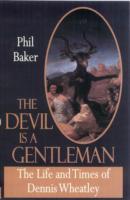 The Devil is a Gentleman : The Life and Times of Dennis Wheatley (Dark Master Series)