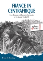 France in Centrafrique : From Bokassa and Operation Barracuda to the Days of Eufor (Africa@war)