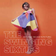 The Swinging Sixties : An Iconic Decade in Pictures