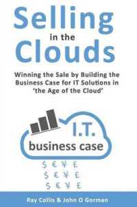 Selling in the Clouds : Winning the Sale by Building the Business Case for it Solutions in 'the Age of the Cloud'