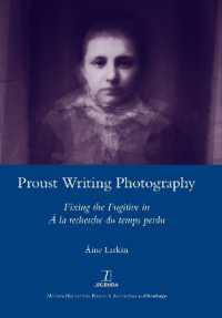 Proust Writing Photography : Fixing the Fugitive in a La Recherche Du Temps Perdu
