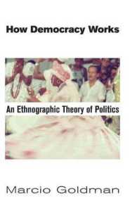 How Democracy Works : An Ethnographic Theory of Politics （First English）