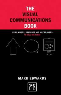 The Visual Communications Book : Using Words, Drawings and Whiteboards to Sell Big Ideas (Concise Advice)