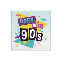 Born in the 90s : A celebration of being born in the 1990s and growing up in the 2000s