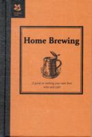 Home Brewing : A Guide to Making Your Own Beer, Wine and Cider