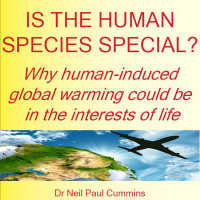 Is the Human Species Special? : Why Human-induced Global Warming Could be in the Interests of Life