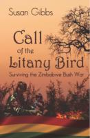 Call of the Litany Bird : Surviving the Zimbabwe Bush War