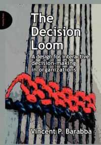 The Decision Loom : A Design or Interactive Decision-Making in Organizations