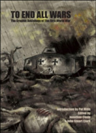 To End All Wars : The Graphic Anthology of the First World War