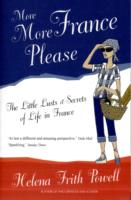 More More France Please : The Little Lusts and Secrets of Life in France （3RD）