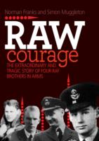 Raw Courage : The Extraordinary and Tragic Story of Four RAF Brothers in Arms