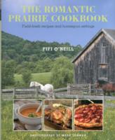 The Romantic Prairie Cookbook : Field-fresh Recipes and Homespun Settings