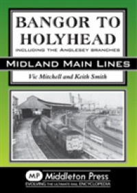 Bangor to Holyhead : Including the Angelsey Branches (Midland Main Line) （UK）