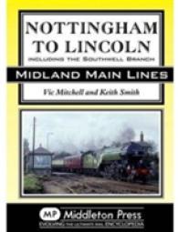 Nottingham to Lincoln : Including the Southwell Branch (Midland Main Line)