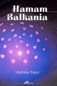 Hamam Balkania : A Novel and Other Stories (Best Balkan Books)