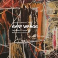 Constant within the Change: Gary Wragg : Five Decades of Paintings: A Comprehensive Catalogue