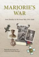 Marjorie's War : Four Families in the Great War 1914 - 1918