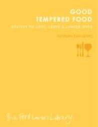 Good Tempered Food : Recipes to Love, Leave and Linger over