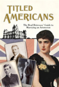 Titled Americans : A List of American Ladies Who Have Married Foreigners of Rank (Old House Projects) （Revised）