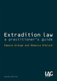 Extradition Law : A Practitioner's Guide