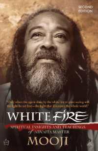 White Fire : Spiritual Insights and Teachings of Advaita Master Mooji （2ND）