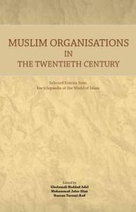 Muslim Organisations in the Twentieth Century : Selected Entries from Encyclopaedia of the World of Islam