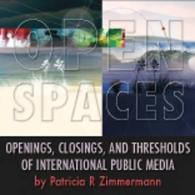 Open Spaces: Openings, Closings, and Thresholds of International Public Media
