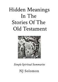 Hidden Meanings in the Stories of the Old Testament : Simple Spiritual Summaries