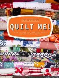 Quilt Me! : Using Inspirational Fabrics to Create over 20 Beautiful Quilts