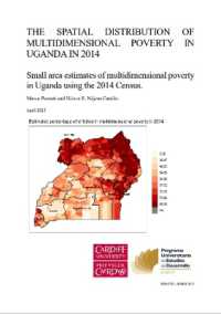 THE SPATIAL DISTRIBUTION OF MULTIDIMENSIONAL POVERTY IN UGANDA IN 2014 : Small area estimates of multidimensional poverty in Uganda using the 2014 Census