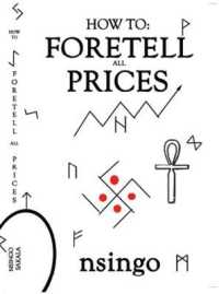 How to Foretell All Prices : Being a Discourse on the Fundamentals for Forecasting Changes in Price According to Time. （2ND）