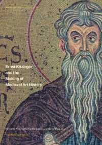 Ernst Kitzinger and the Making of Medieval Art History (Warburg Institute Colloquia)