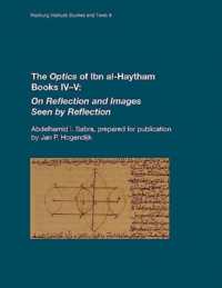 The Optics of Ibn al-Haytham Books IV-V : On Reflection and Images Seen by Reflection (Warburg Institute Studies & Texts)